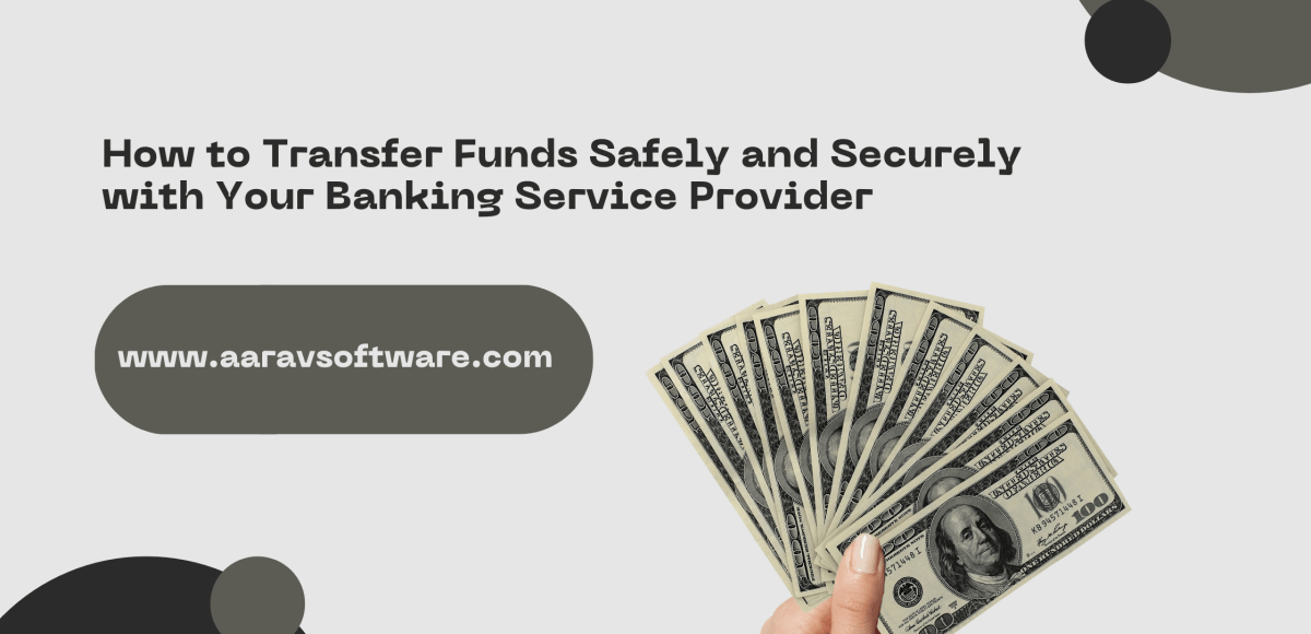 How to Transfer Funds Safely and Securely with Your Banking Service Provider