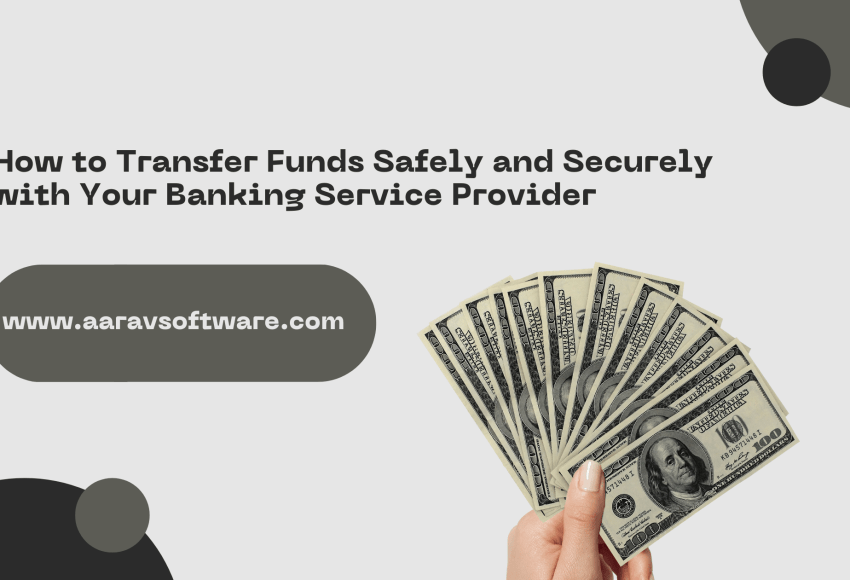 How to Transfer Funds Safely and Securely with Your Banking Service Provider