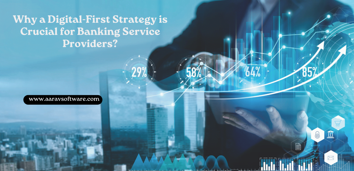 Revisiting, why a Digital-First Strategy is Crucial for Banking Service Providers?