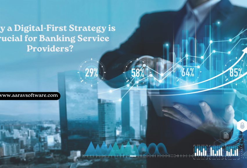 Revisiting, why a Digital-First Strategy is Crucial for Banking Service Providers?